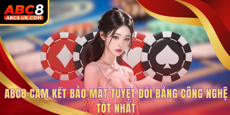 ABC8 cam kết bảo mật tuyệt đối bằng công nghệ tốt nhất