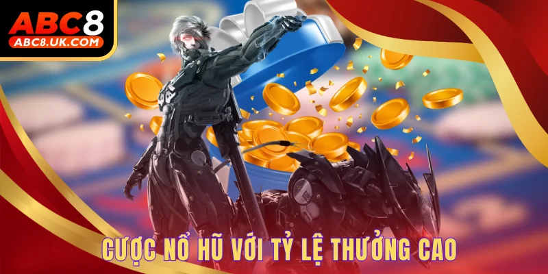 Cược nổ hũ với tỷ lệ thưởng cao