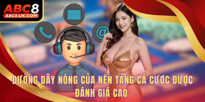 Đường dây nóng của nền tảng cá cược được đánh giá cao