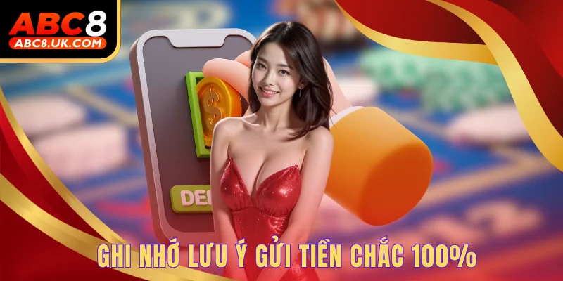 Ghi nhớ lưu ý gửi tiền chắc 100%
