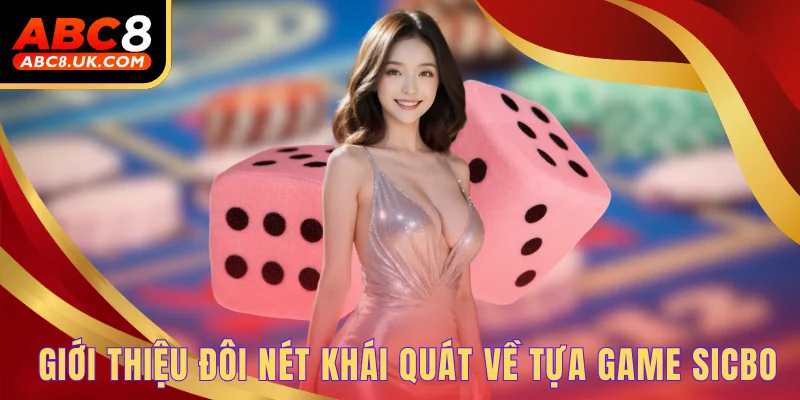 Giới thiệu đôi nét khái quát về tựa game sicbo