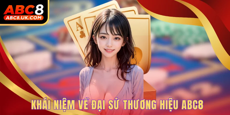 Khái niệm về đại sứ thương hiệu ABC8