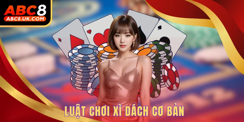 Luật chơi xì dách cơ bản