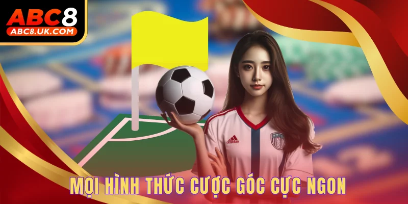 Mọi hình thức cược góc cực ngon