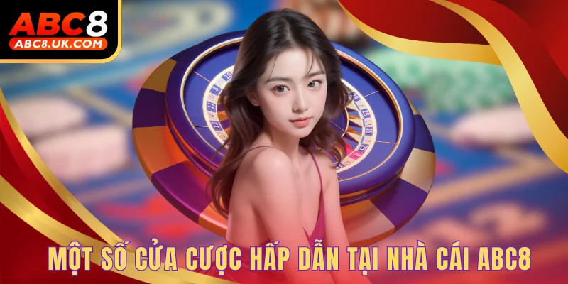 Một số cửa cược hấp dẫn tại nhà cái ABC8