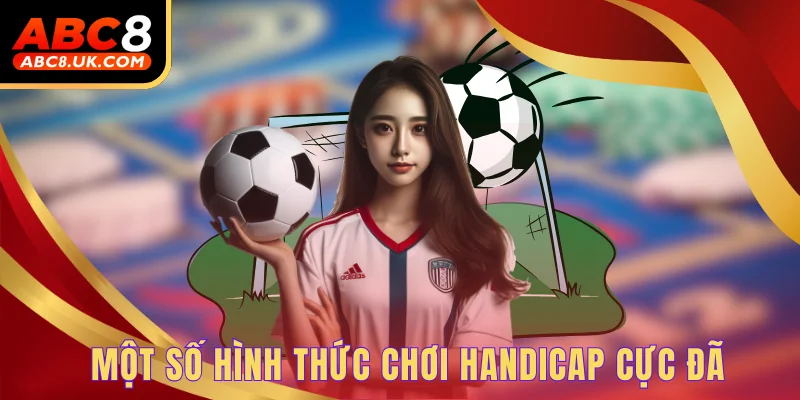 Một số hình thức chơi Handicap cực đã