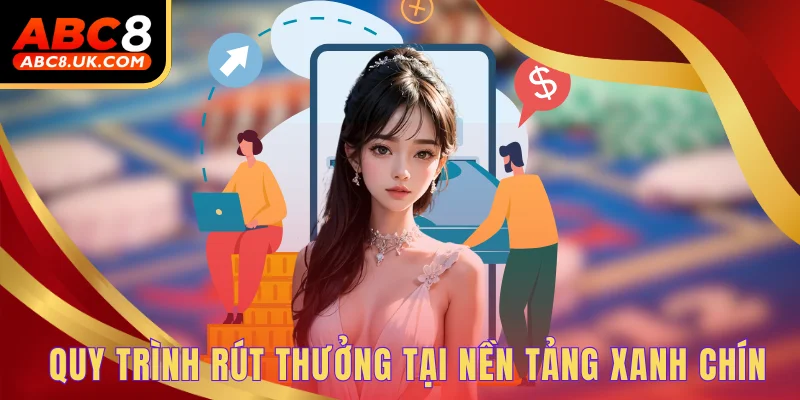 Quy trình rút thưởng tại nền tảng xanh chín