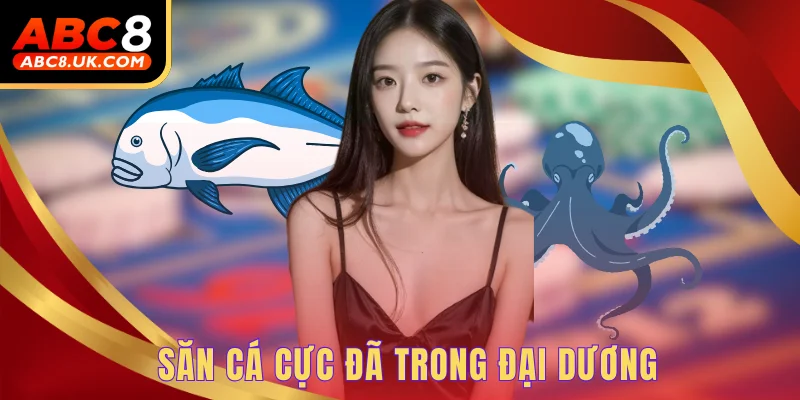 Săn cá cực đã trong đại dương