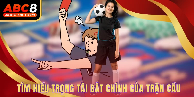 Tìm hiểu trọng tài bắt chính của trận cầu