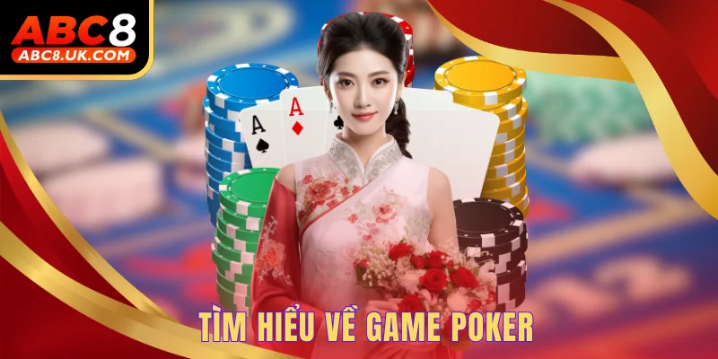 Tìm hiểu về game Poker