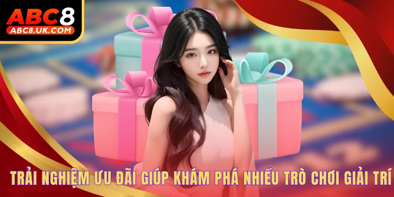 Trải nghiệm ưu đãi giúp khám phá nhiều trò chơi giải trí