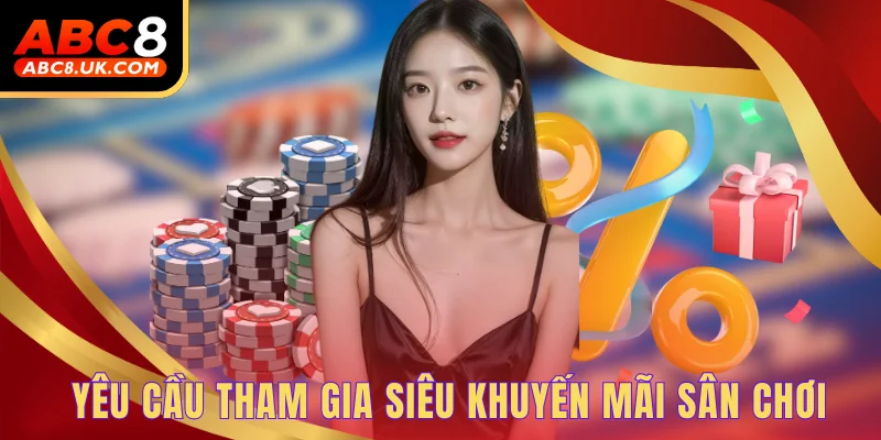 Yêu cầu tham gia siêu khuyến mãi sân chơi